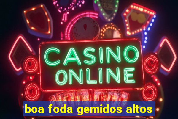 boa foda gemidos altos